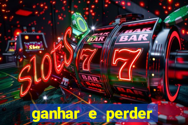 ganhar e perder faz parte do jogo frases